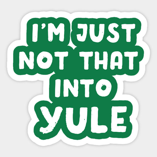 I'm Just Not That Into Yule Sticker by dumbshirts